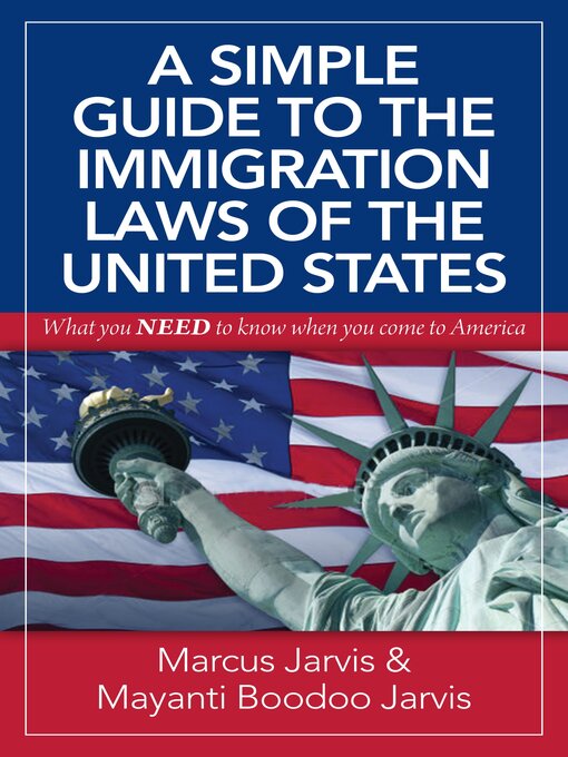 Title details for A Simple Guide to the Immigration Laws of the United States: What You Need to Know When You Come to America by Marcus Jarvis - Available
